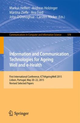 Information and Communication Technologies for Ageing Well and E-Health : International Conference, ICT4AgeingWell 2015, Lisbon, Portugal, May 20-22, 2015. Revised Selected Papers