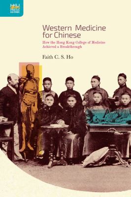 Western Medicine for Chinese : How the Hong Kong College of Medicine Achieved a Breakthrough
