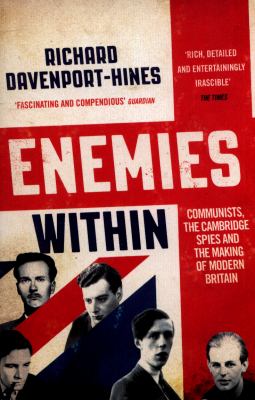 Enemies Within: Communists, the Cambridge Spies and the Making of Modern Britain
