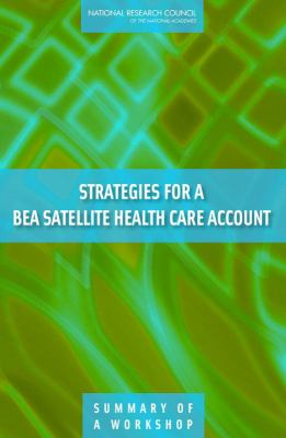 Strategies for a BEA Satellite Health Care Account : Summary of a Workshop
