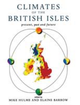 Climates of the British Isles : Present, Past and Future