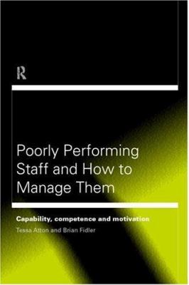Poorly Performing Staff in Schools and How to Manage Them : Capability, Competence and Motivation