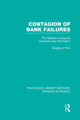 Contagion of Bank Failures (RLE Banking and Finance) : The Relation to Deposit Insurance and Information