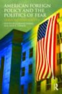 American Foreign Policy and the Politics of Fear : Threat Inflation Since 9/11