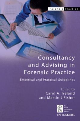 Consultancy and Advising in Forensic Practice : Empirical and Practical Guidelines
