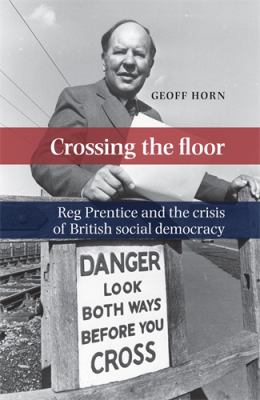 Crossing the Floor : Reg Prentice and the Crisis of British Social Democracy