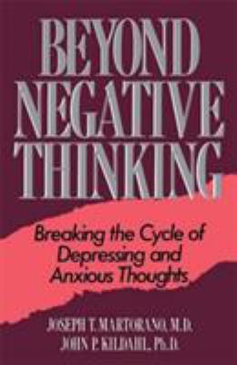 Beyond Negative Thinking : Breaking the Cycle of Depressing and Anxious Thoughts