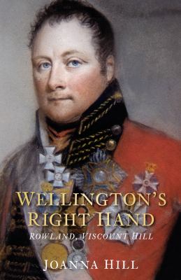 Wellington's Right Hand : Rowland, Viscount Hill