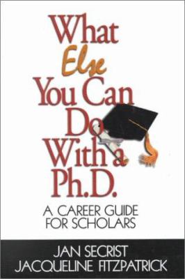 What Else You Can Do with a PH. D. : A Career Guide for Scholars