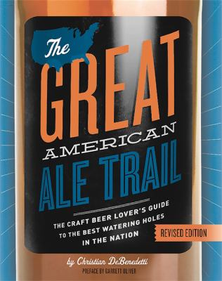 The Great American Ale Trail (Revised Edition) : The Craft Beer Lover's Guide to the Best Watering Holes in the Nation