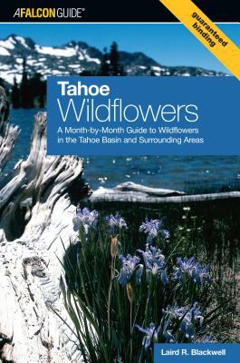 Tahoe Wildflowers : A Month-by-Month Guide to Wildflowers in the Tahoe Basin and Surrounding Areas