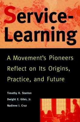 Service-Learning : A Movement's Pioneers Reflect on Its Origins, Practice, and Future