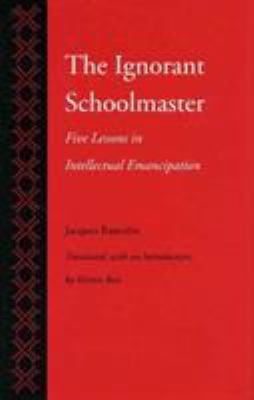 The Ignorant Schoolmaster : Five Lessons in Intellectual Emancipation