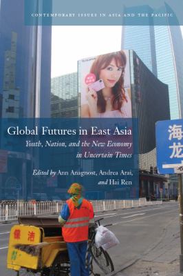 Global Futures in East Asia : Youth, Nation, and the New Economy in Uncertain Times
