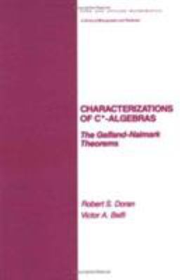 Characterizations of C* Algebras Vol. 101 : The Gelfand Naimark Theorems