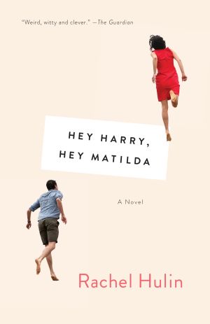 Hey Harry, Hey Matilda : A Novel