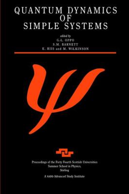 Quantum Dynamics of Simple Systems : Proceedings of the Forty Fourth Scottish Universities Summer School in Physics, Stirling, August 1994