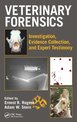Veterinary Forensics : Investigation, Evidence Collection, and Expert Testimony