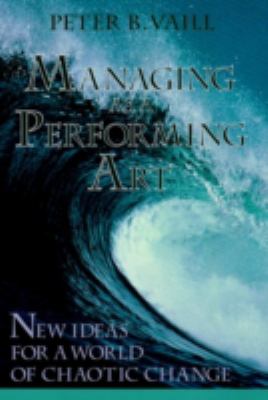 Managing As a Performing Art : New Ideas for a World of Chaotic Change