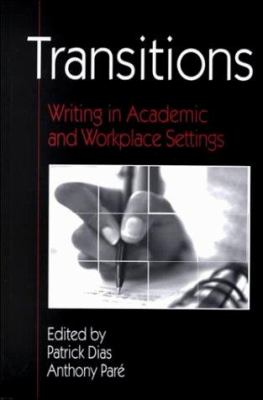 Transitions : Writing in Academic and Workplace Settings