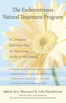 The Endometriosis Natural Treatment Program : A Complete Self-Help Plan for Improving Health and Well-Being