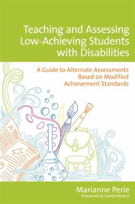 Teaching and Assessing Low-Achieving Students with Disabilities : A Guide to Alternate Assessments Based on Modified Achievement Standards