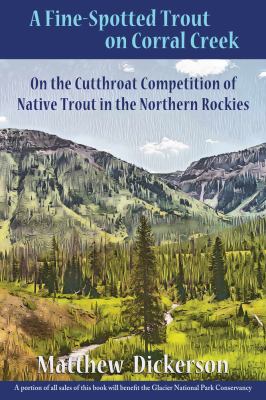 A Fine-Spotted Trout on Corral Creek : On the Cutthroat Competition of Native Trout in the Northern Rockies