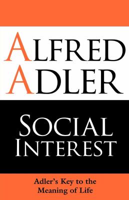 Social Interest : Adler's Key to the Meaning of Life