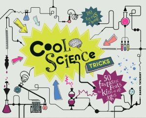 Cool Science Tricks : 50 Fantastic Feats for Kids of All Ages