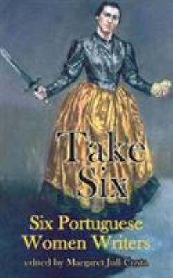 Take Six : Six Portuguese Women Writers
