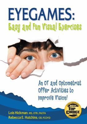 Eyegames: Easy and Fun Visual Exercises : An OT and Optometrist Offer Activities to Enhance Vision!