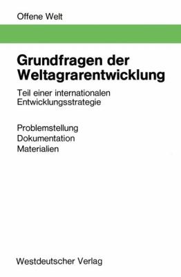 Grundfragen der Weltagrarentwicklung : Teil Einer Internationalen Entwicklungsstrategie: Problemstellung, Dokumentation, Materialien