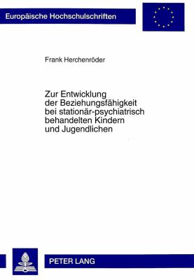 ZUR ENTWICKLUNG DER BEZIEHUNGSFÄHIGKEIT BEI STATIONÄR-PSYCHIATRISCH BEHANDELTEN KINDERN UND JUGENDLICHEN