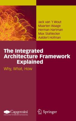 The Integrated Architecture Framework Explained : Why, What, How