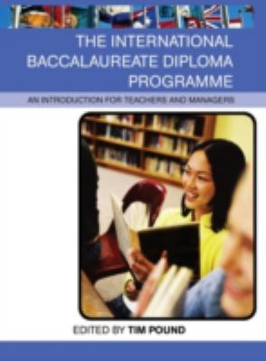 The International Baccalaureate Diploma Programme : An Introduction for Teachers and Managers