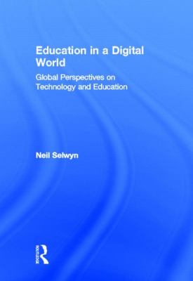 Education in a Digital World : Global Perspectives on Technology and Education