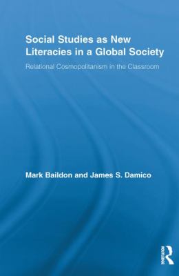 Social Studies As New Literacies in a Global Society : Relational Cosmopolitanism in the Classroom