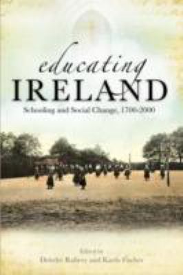 Educating Ireland : Schooling and Social Change, 1700-2000