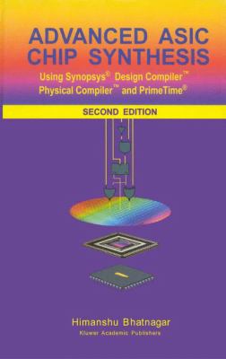 Advanced Asic Chip Synthesis : Using Synopsys® Design Compiler® Physical Compiler® and Primetime®