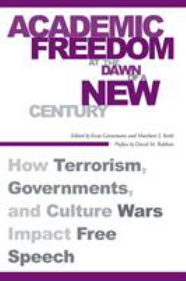 Academic Freedom at the Dawn of a New Century : How Terrorism, Governments, and Culture Wars Impact Free Speech