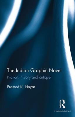 The Indian Graphic Novel : Nation, History and Critique