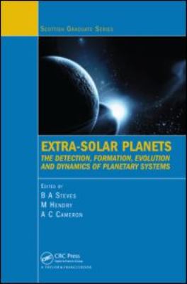 Extra-Solar Planets : The Detection, Formation, Evolution and Dynamics of Planetary Systems