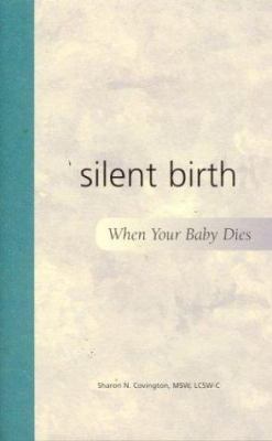 Silent Birth : When Your Baby Dies