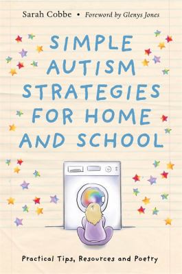 Simple Autism Strategies for Home and School : Poetry, Tips and Resources to Support Your Child