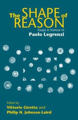 The Shape of Reason : Essays in Honour of Paolo Legrenzi