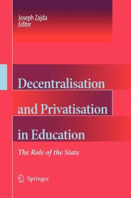 Decentralisation and Privatisation in Education : The Role of the State