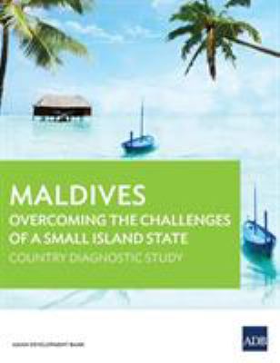 Maldives : Overcoming the Challenges of a Small Island State: Country Diagnostic Study