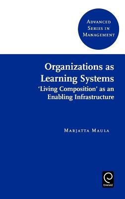 Organizations as Learning Systems : Living Composition as an Enabling Infrastructure