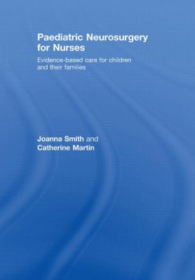 Paediatric Neurosurgery for Nurses : Evidence-Based Care for Children and Their Families