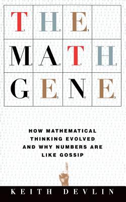 The Math Gene : How Mathematical Thinking Evolved and Why Numbers Are Like Gossip
